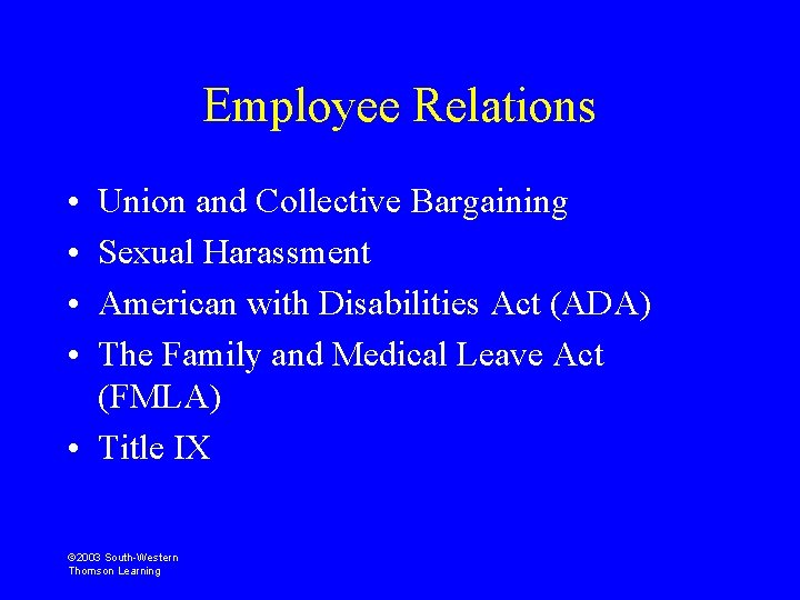 Employee Relations • • Union and Collective Bargaining Sexual Harassment American with Disabilities Act