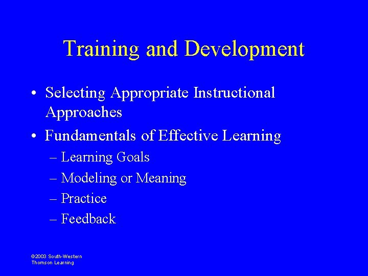 Training and Development • Selecting Appropriate Instructional Approaches • Fundamentals of Effective Learning –
