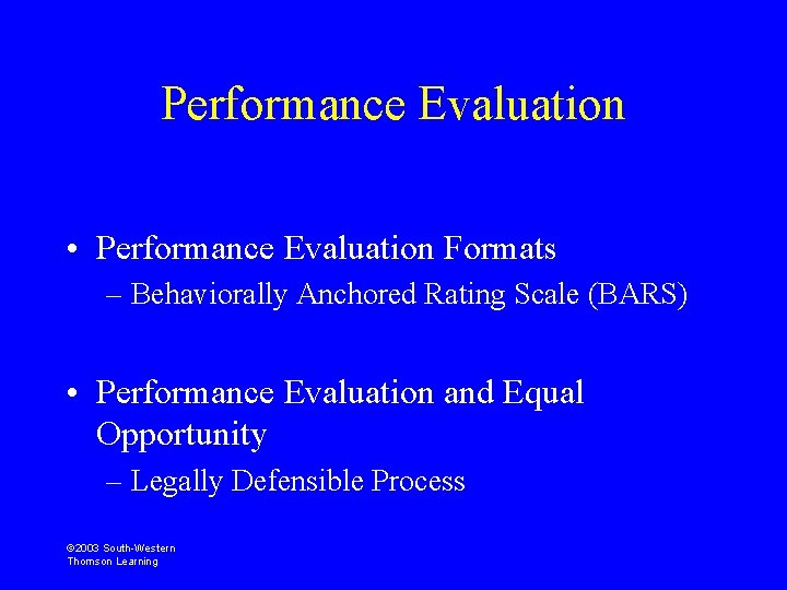 Performance Evaluation • Performance Evaluation Formats – Behaviorally Anchored Rating Scale (BARS) • Performance