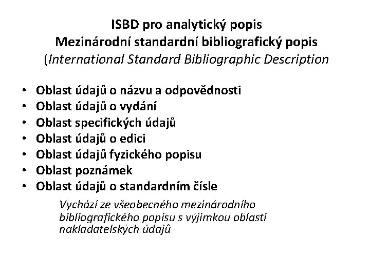 ISBD pro analytický popis Mezinárodní standardní bibliografický popis (International Standard Bibliographic Description • •