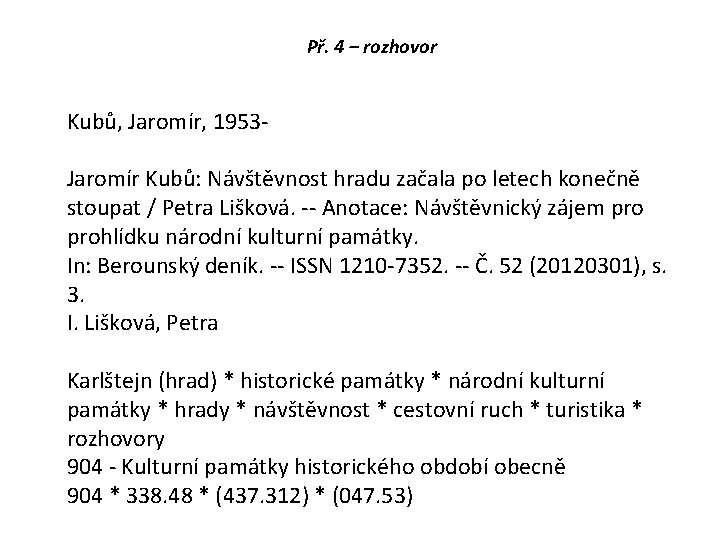 Př. 4 – rozhovor Kubů, Jaromír, 1953 Jaromír Kubů: Návštěvnost hradu začala po letech