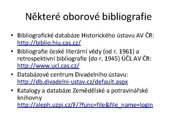 Některé oborové bibliografie • Bibliografické databáze Historického ústavu AV ČR: http: //biblio. hiu. cas.