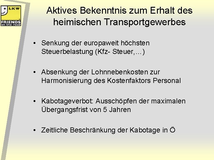 Aktives Bekenntnis zum Erhalt des heimischen Transportgewerbes • Senkung der europaweit höchsten Steuerbelastung (Kfz-