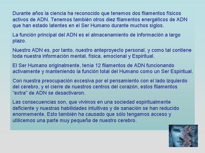 Durante años la ciencia ha reconocido que tenemos dos filamentos físicos activos de ADN.