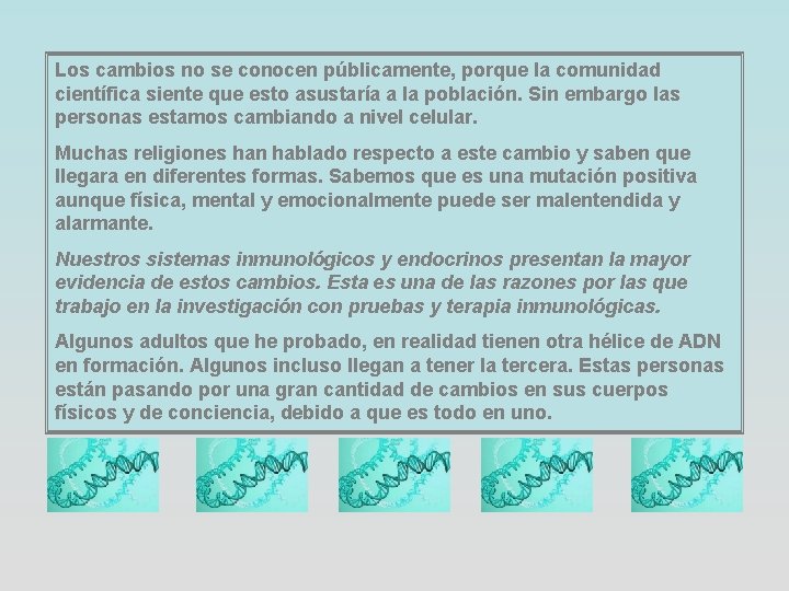 Los cambios no se conocen públicamente, porque la comunidad científica siente que esto asustaría