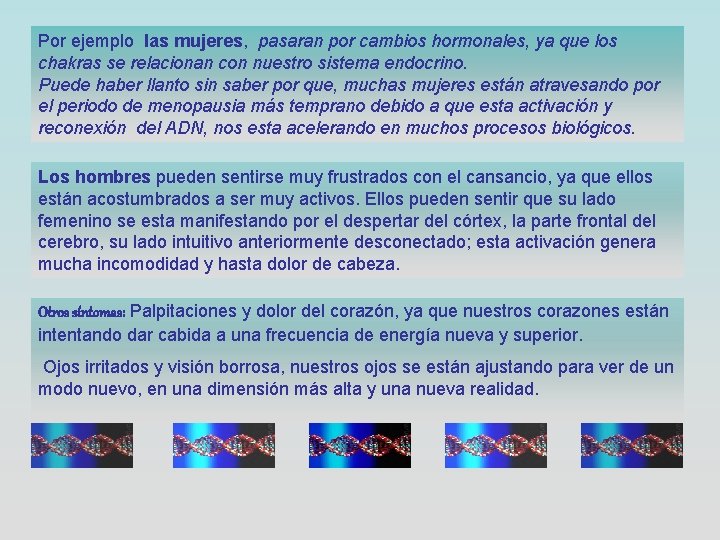 Por ejemplo las mujeres, pasaran por cambios hormonales, ya que los chakras se relacionan