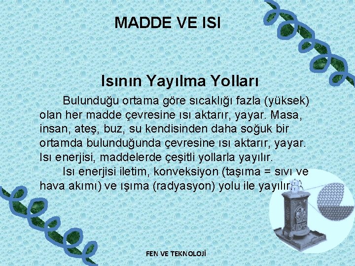 MADDE VE ISI Isının Yayılma Yolları Bulunduğu ortama göre sıcaklığı fazla (yüksek) olan her