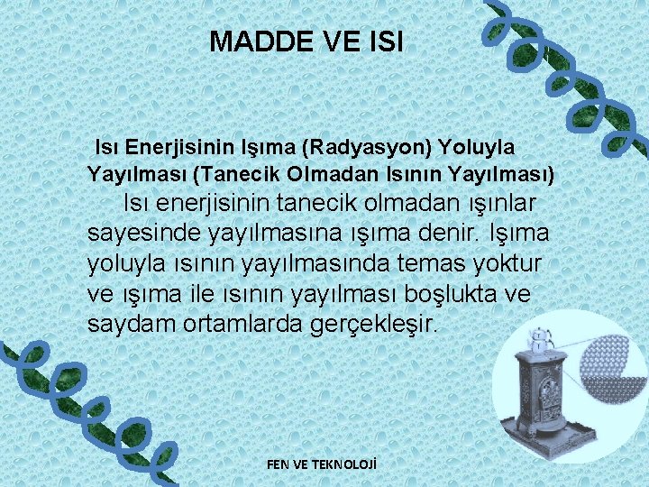 MADDE VE ISI Isı Enerjisinin Işıma (Radyasyon) Yoluyla Yayılması (Tanecik Olmadan Isının Yayılması) Isı