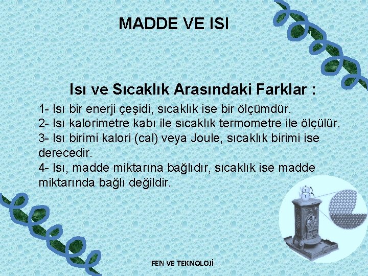 MADDE VE ISI Isı ve Sıcaklık Arasındaki Farklar : 1 - Isı bir enerji