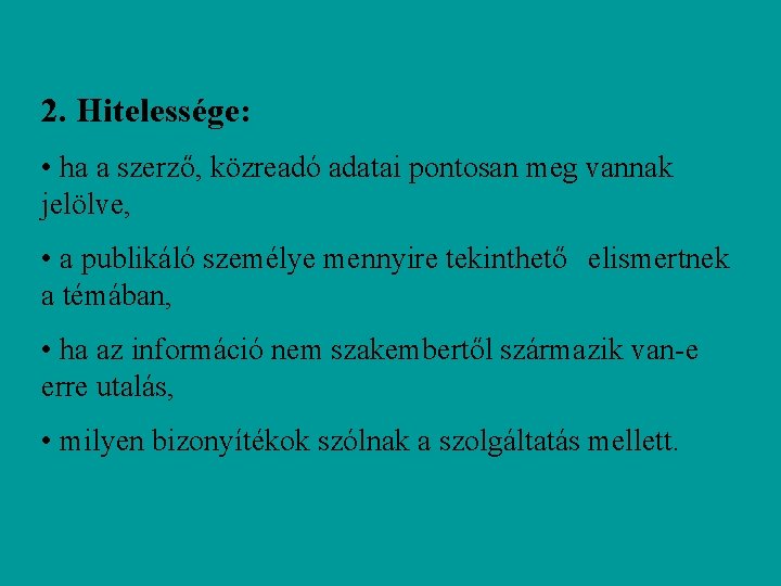 2. Hitelessége: • ha a szerző, közreadó adatai pontosan meg vannak jelölve, • a