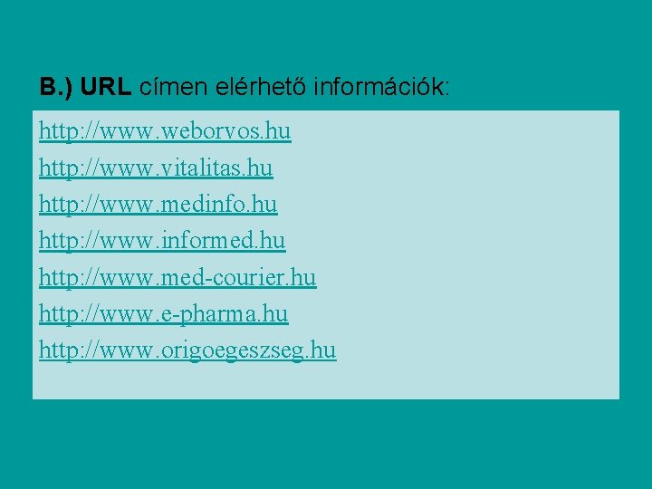 B. ) URL címen elérhető információk: http: //www. weborvos. hu http: //www. vitalitas. hu