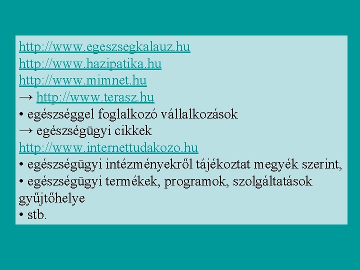 http: //www. egeszsegkalauz. hu http: //www. hazipatika. hu http: //www. mimnet. hu → http: