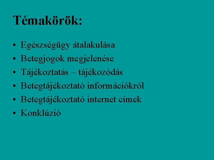 Témakörök: • • • Egészségügy átalakulása Betegjogok megjelenése Tájékoztatás – tájékozódás Betegtájékoztató információkról Betegtájékoztató