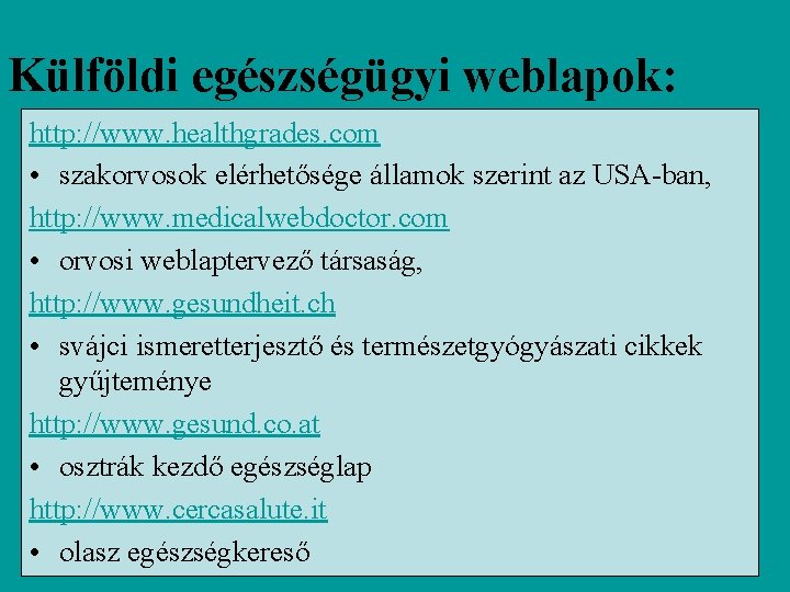 Külföldi egészségügyi weblapok: http: //www. healthgrades. com • szakorvosok elérhetősége államok szerint az USA-ban,