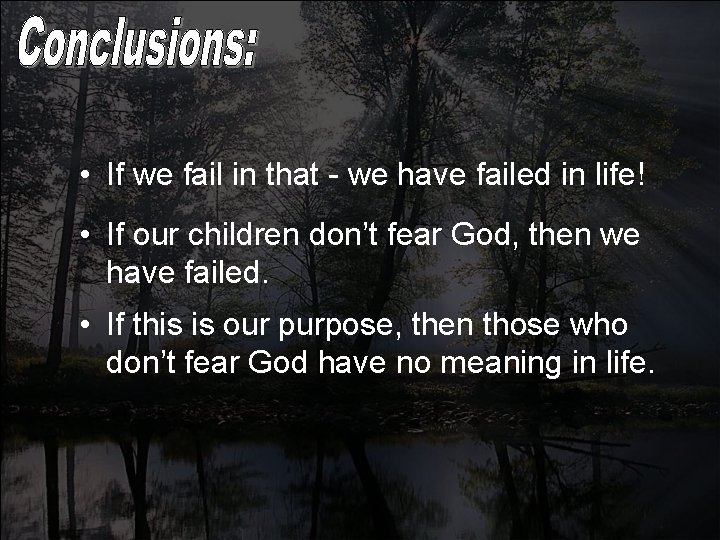  • If we fail in that - we have failed in life! •
