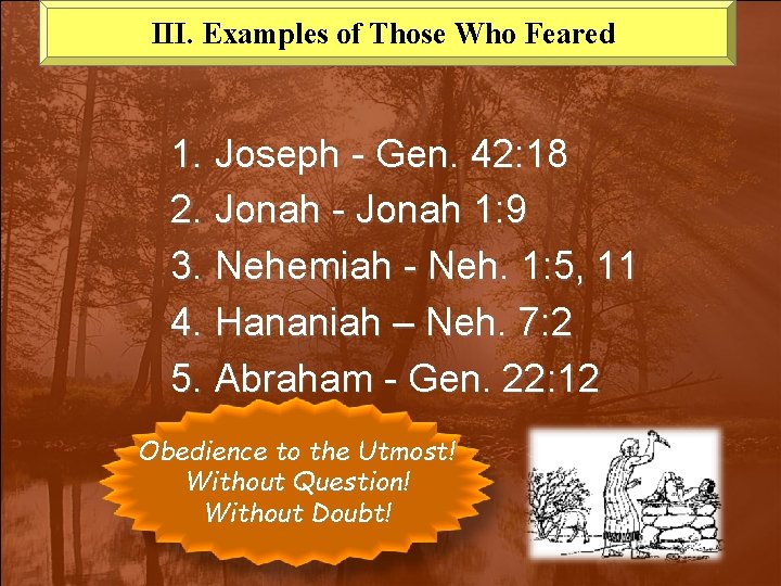 III. Examples of Those Who Feared 1. Joseph - Gen. 42: 18 2. Jonah