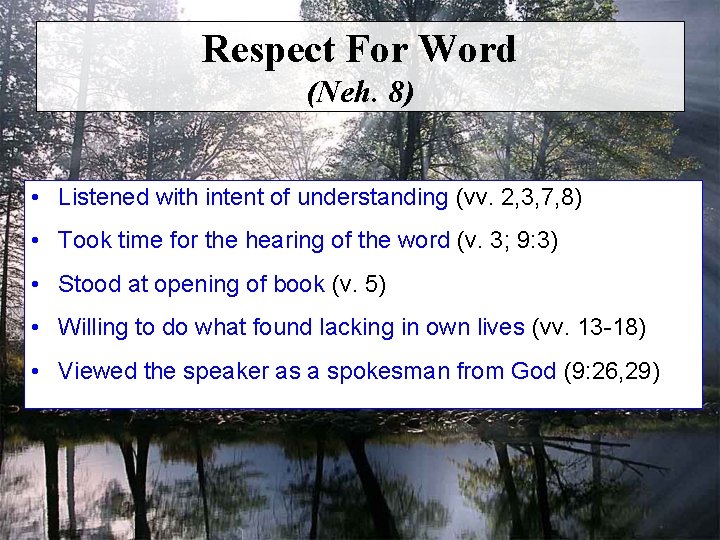Respect For Word (Neh. 8) • Listened with intent of understanding (vv. 2, 3,