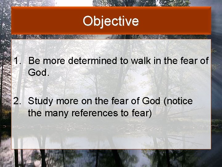 Objective 1. Be more determined to walk in the fear of God. 2. Study
