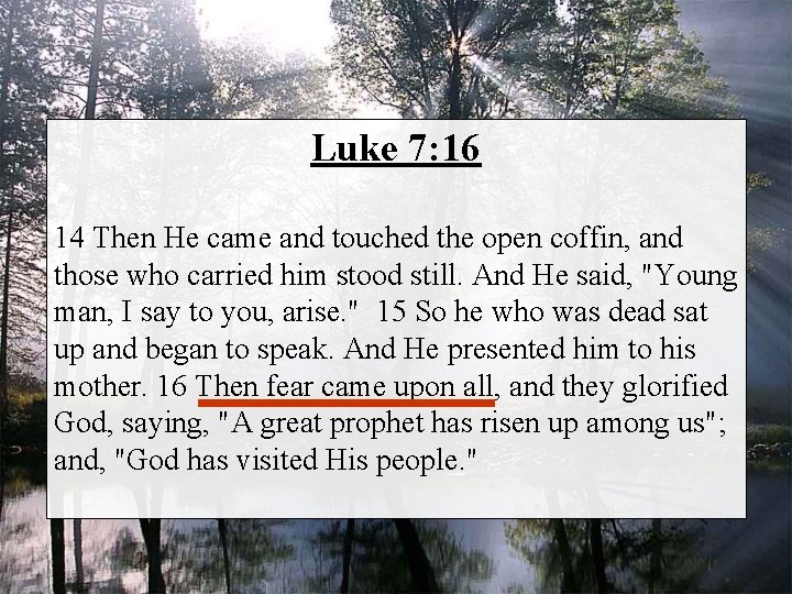 Luke 7: 16 14 Then He came and touched the open coffin, and those
