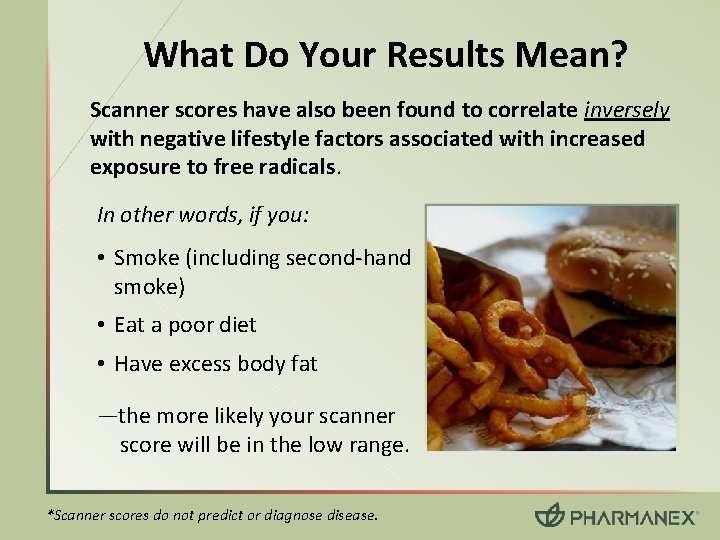 What Do Your Results Mean? Scanner scores have also been found to correlate inversely