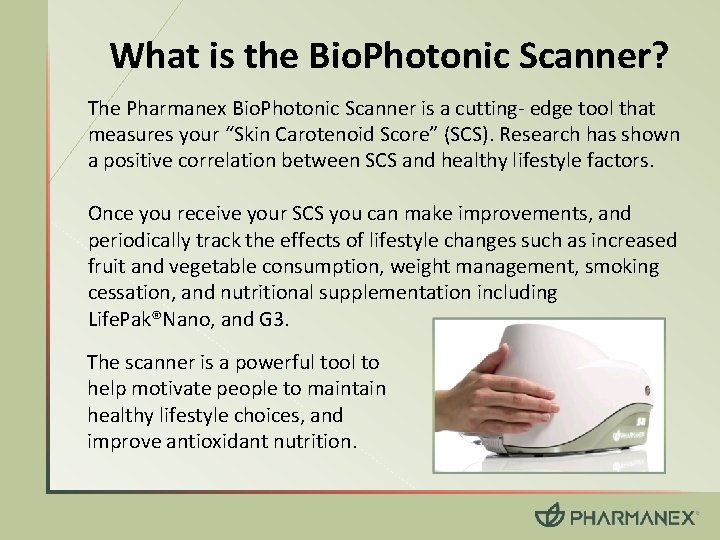 What is the Bio. Photonic Scanner? The Pharmanex Bio. Photonic Scanner is a cutting-