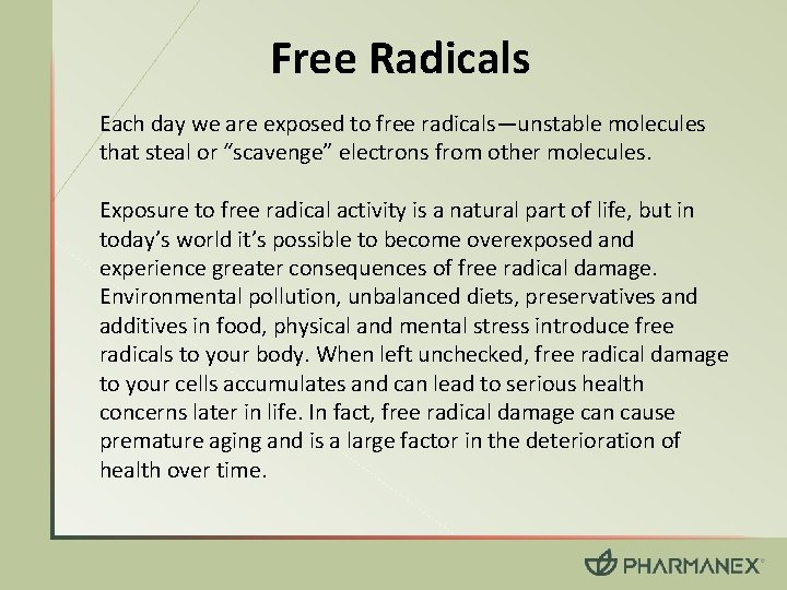Free Radicals Each day we are exposed to free radicals—unstable molecules that steal or