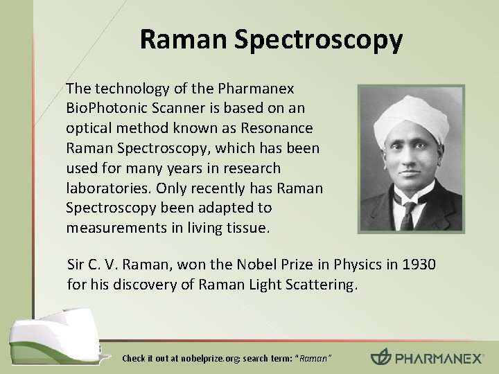 Raman Spectroscopy The technology of the Pharmanex Bio. Photonic Scanner is based on an