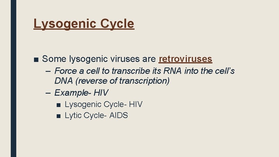 Lysogenic Cycle ■ Some lysogenic viruses are retroviruses – Force a cell to transcribe