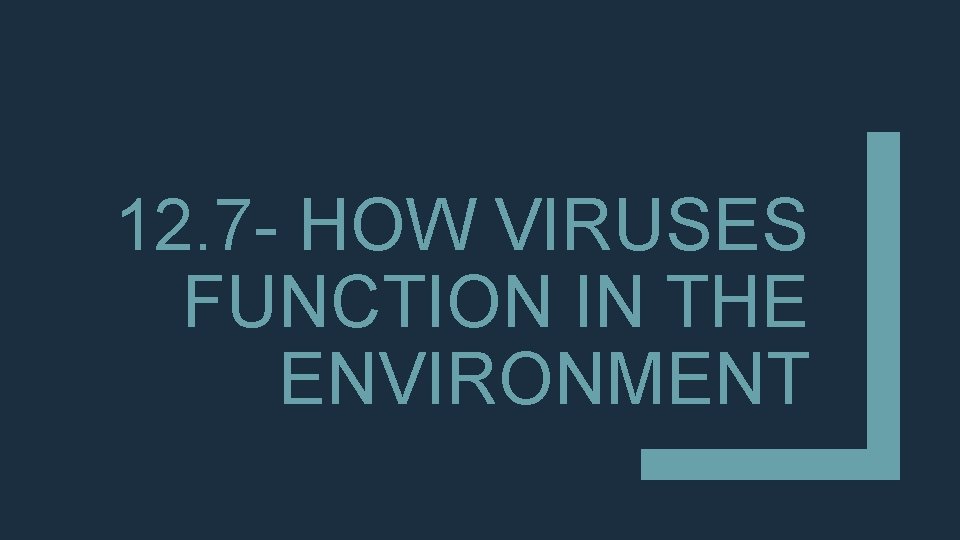 12. 7 - HOW VIRUSES FUNCTION IN THE ENVIRONMENT 