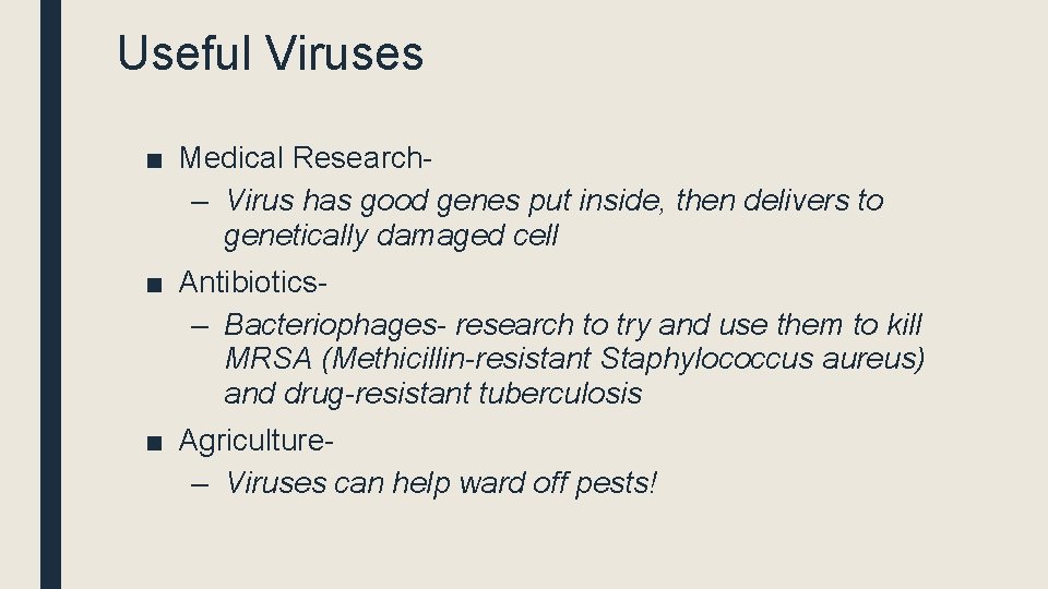 Useful Viruses ■ Medical Research– Virus has good genes put inside, then delivers to
