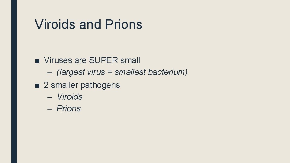 Viroids and Prions ■ Viruses are SUPER small – (largest virus = smallest bacterium)