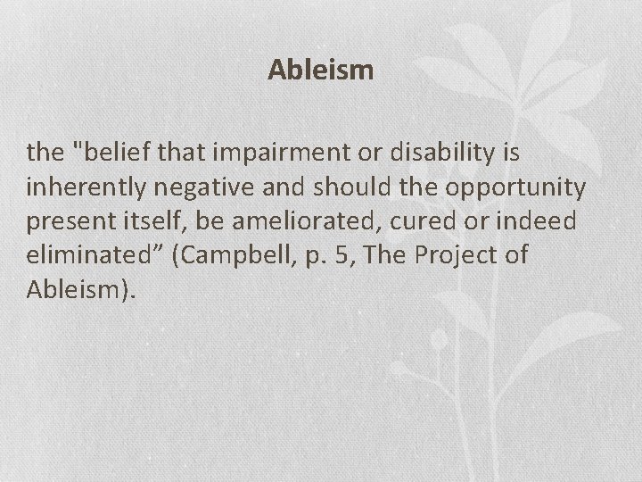 Ableism the "belief that impairment or disability is inherently negative and should the opportunity