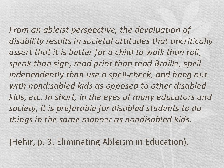 From an ableist perspective, the devaluation of disability results in societal attitudes that uncritically