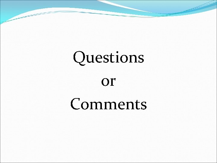 Questions or Comments 