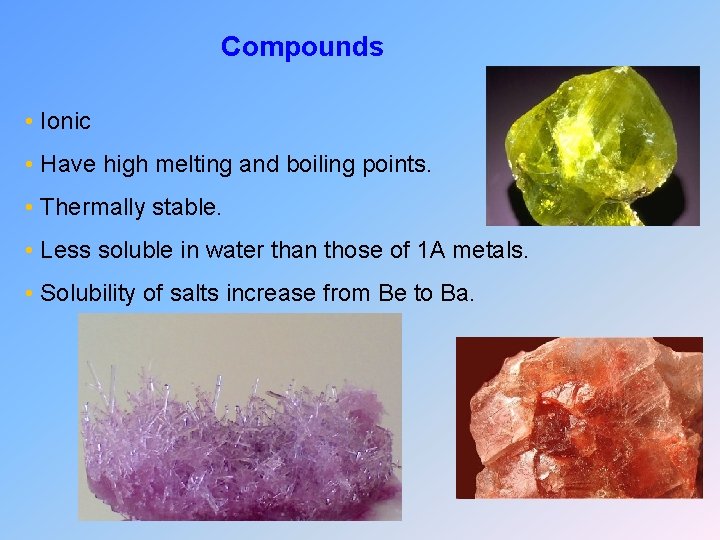 Compounds • Ionic • Have high melting and boiling points. • Thermally stable. •