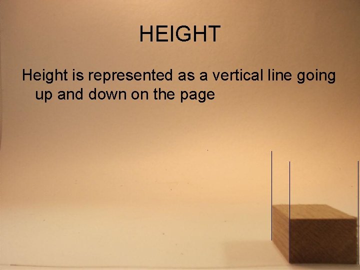 HEIGHT Height is represented as a vertical line going up and down on the