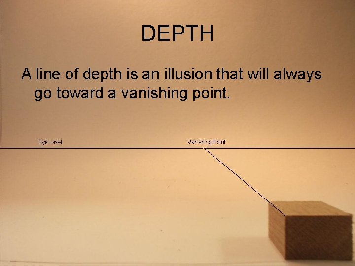 DEPTH A line of depth is an illusion that will always go toward a