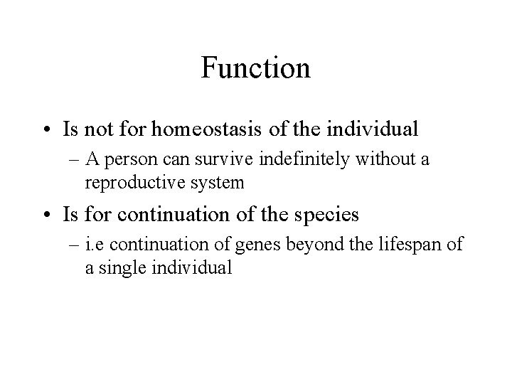 Function • Is not for homeostasis of the individual – A person can survive