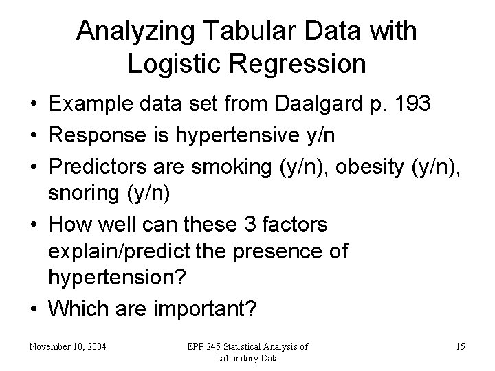 Analyzing Tabular Data with Logistic Regression • Example data set from Daalgard p. 193
