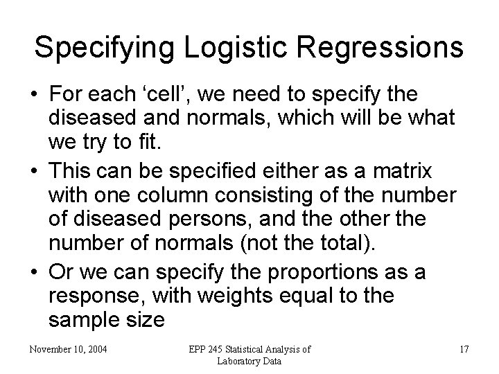 Specifying Logistic Regressions • For each ‘cell’, we need to specify the diseased and