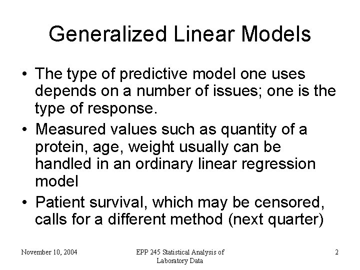 Generalized Linear Models • The type of predictive model one uses depends on a