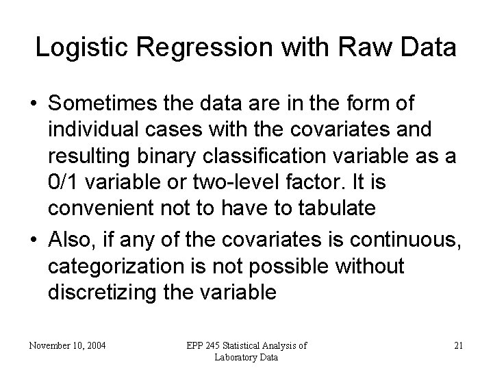 Logistic Regression with Raw Data • Sometimes the data are in the form of