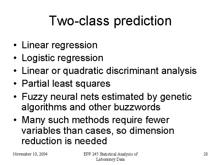 Two-class prediction • • • Linear regression Logistic regression Linear or quadratic discriminant analysis