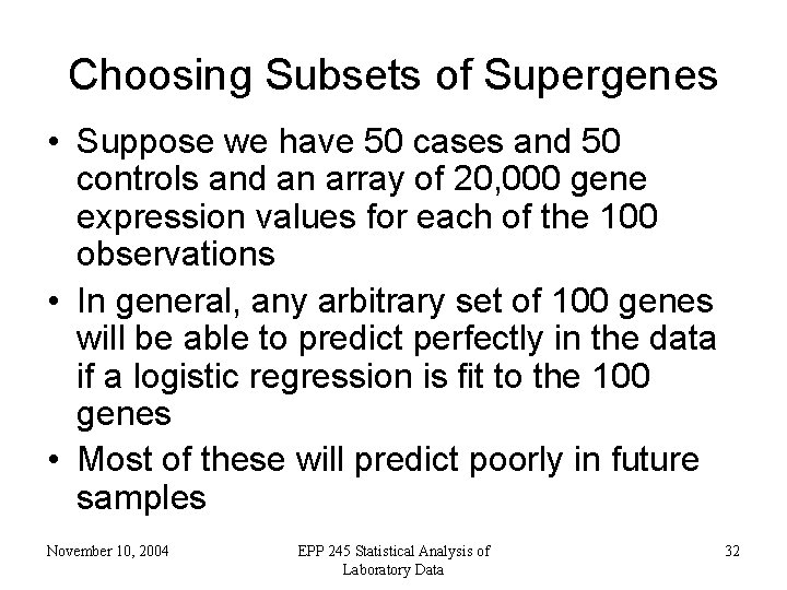 Choosing Subsets of Supergenes • Suppose we have 50 cases and 50 controls and