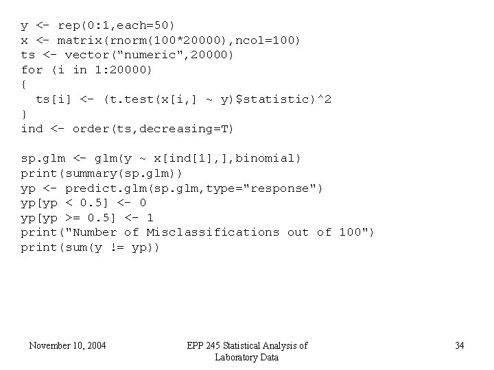 y <- rep(0: 1, each=50) x <- matrix(rnorm(100*20000), ncol=100) ts <- vector("numeric", 20000) for
