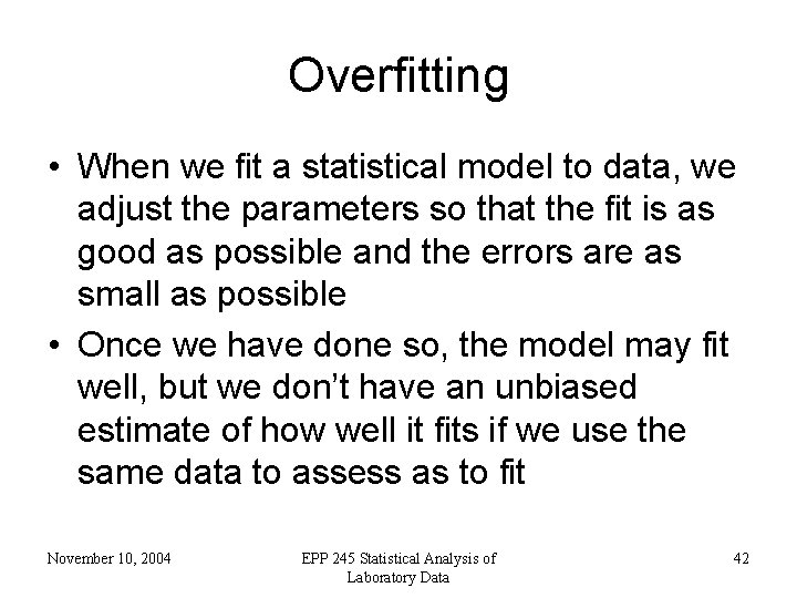 Overfitting • When we fit a statistical model to data, we adjust the parameters