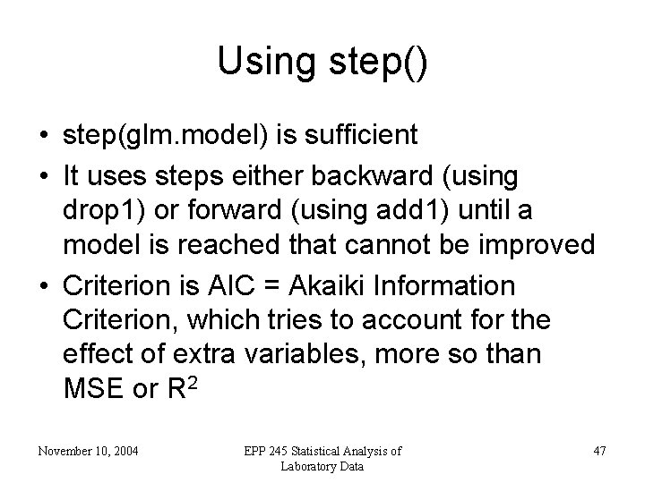 Using step() • step(glm. model) is sufficient • It uses steps either backward (using