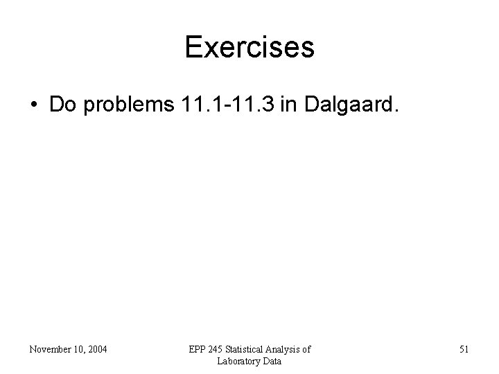 Exercises • Do problems 11. 1 -11. 3 in Dalgaard. November 10, 2004 EPP