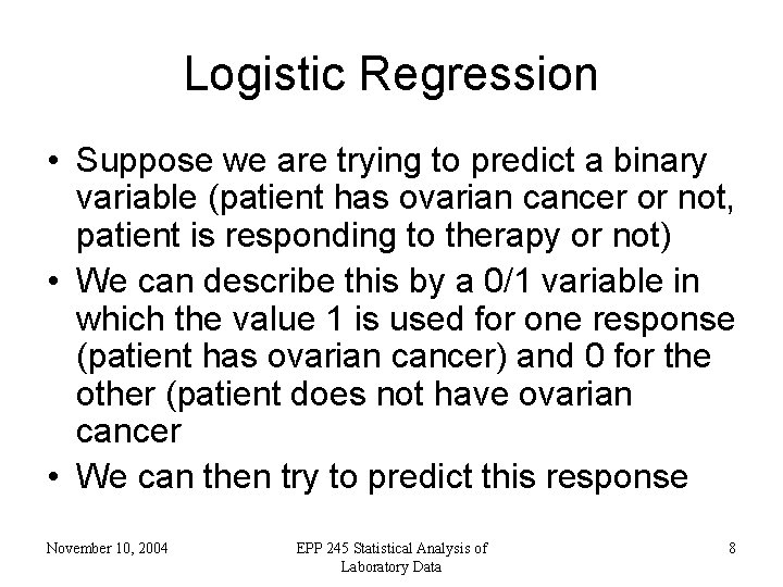 Logistic Regression • Suppose we are trying to predict a binary variable (patient has