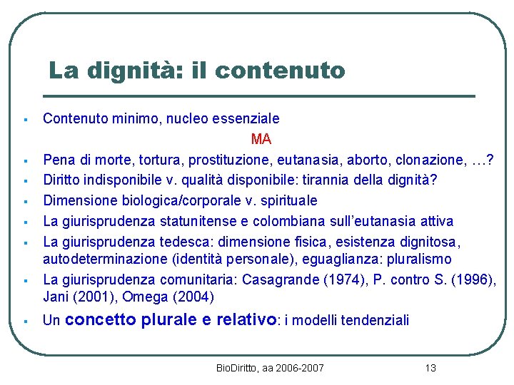 La dignità: il contenuto § § § § Contenuto minimo, nucleo essenziale MA Pena